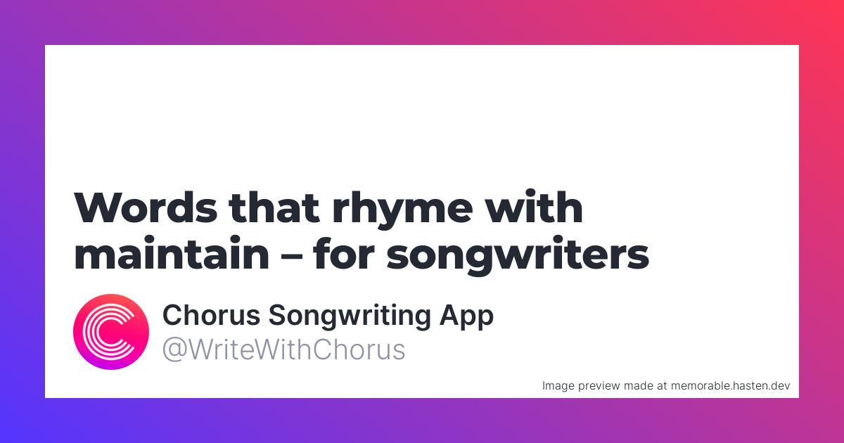 70 Words That Rhyme With Maintain For Songwriters Chorus Songwriting App