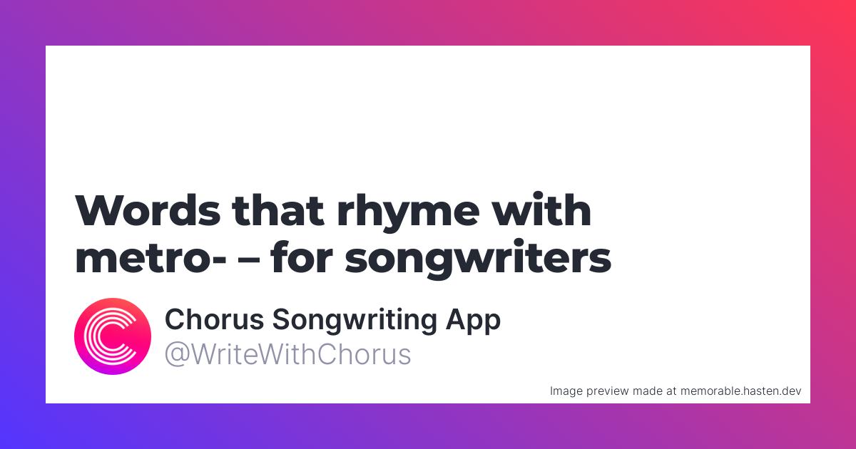 19 Words That Rhyme With Metro For Songwriters Chorus Songwriting App