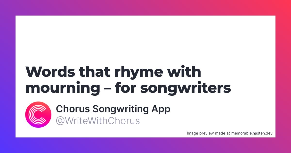 90-words-that-rhyme-with-mourning-for-songwriters-chorus-songwriting-app