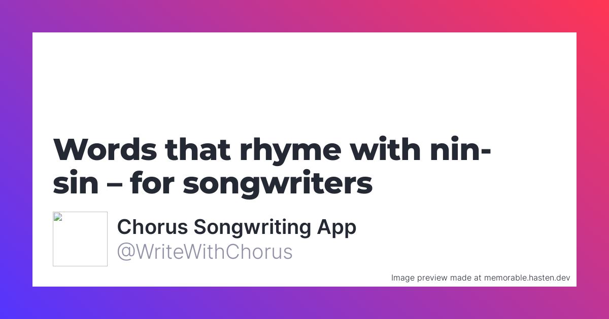 18 Words that rhyme with nin-sin for Songwriters - Chorus Songwriting App