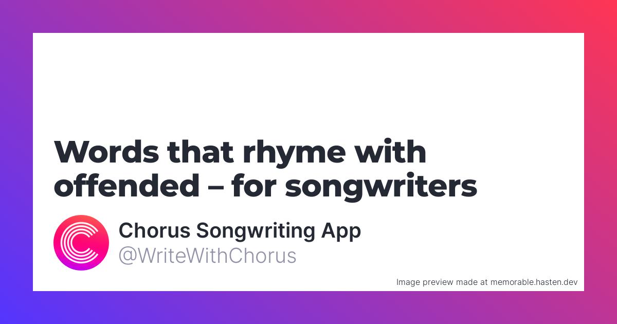 101-words-that-rhyme-with-offended-for-songwriters-chorus-songwriting-app