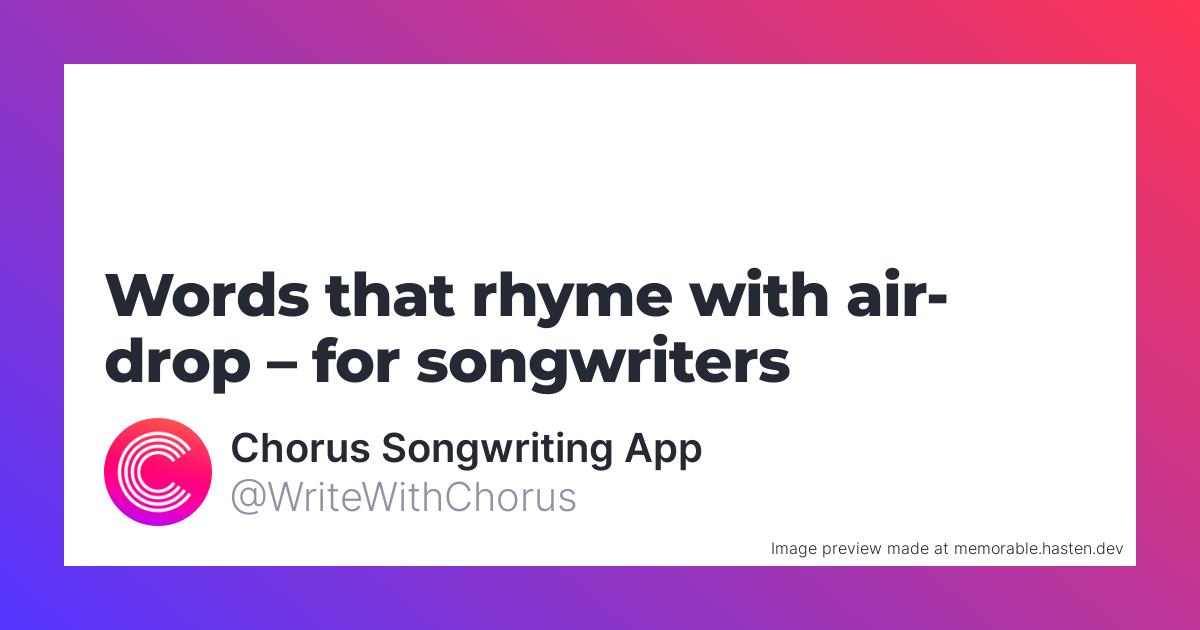 26 Words that rhyme with airdrop for Songwriters Chorus Songwriting App
