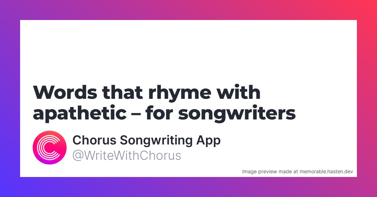 118-words-that-rhyme-with-apathetic-for-songwriters-chorus