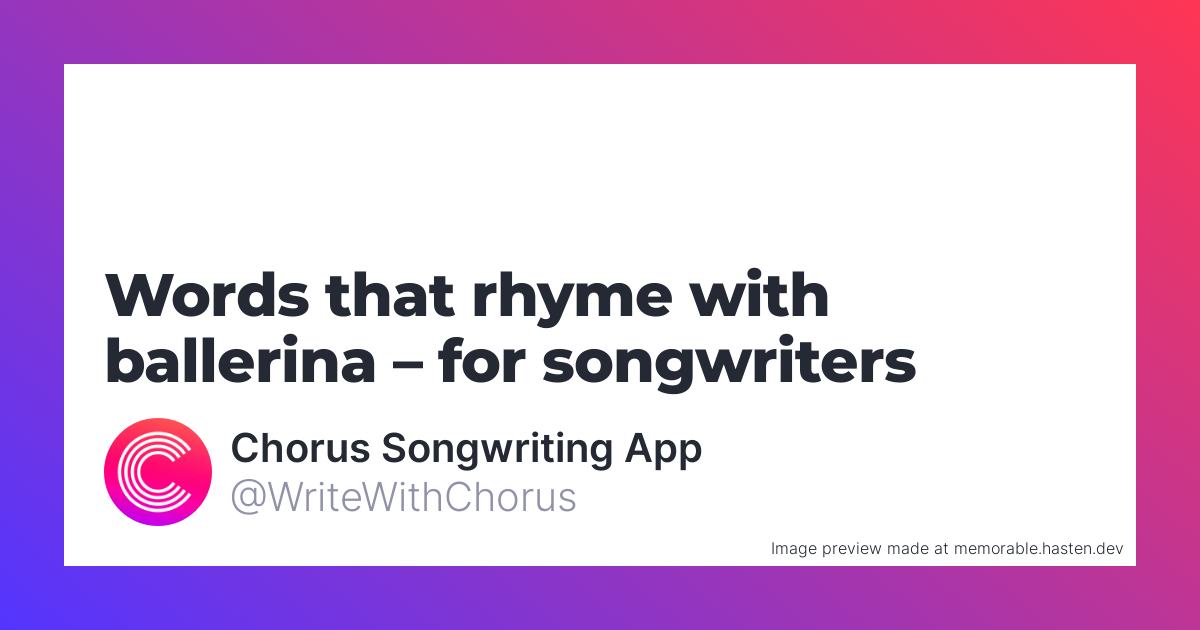 120 Words That Rhyme With Ballerina For Songwriters Chorus Songwriting App