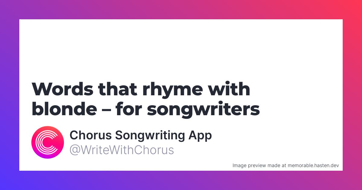 160 Words that rhyme with blonde for Songwriters - Chorus ...