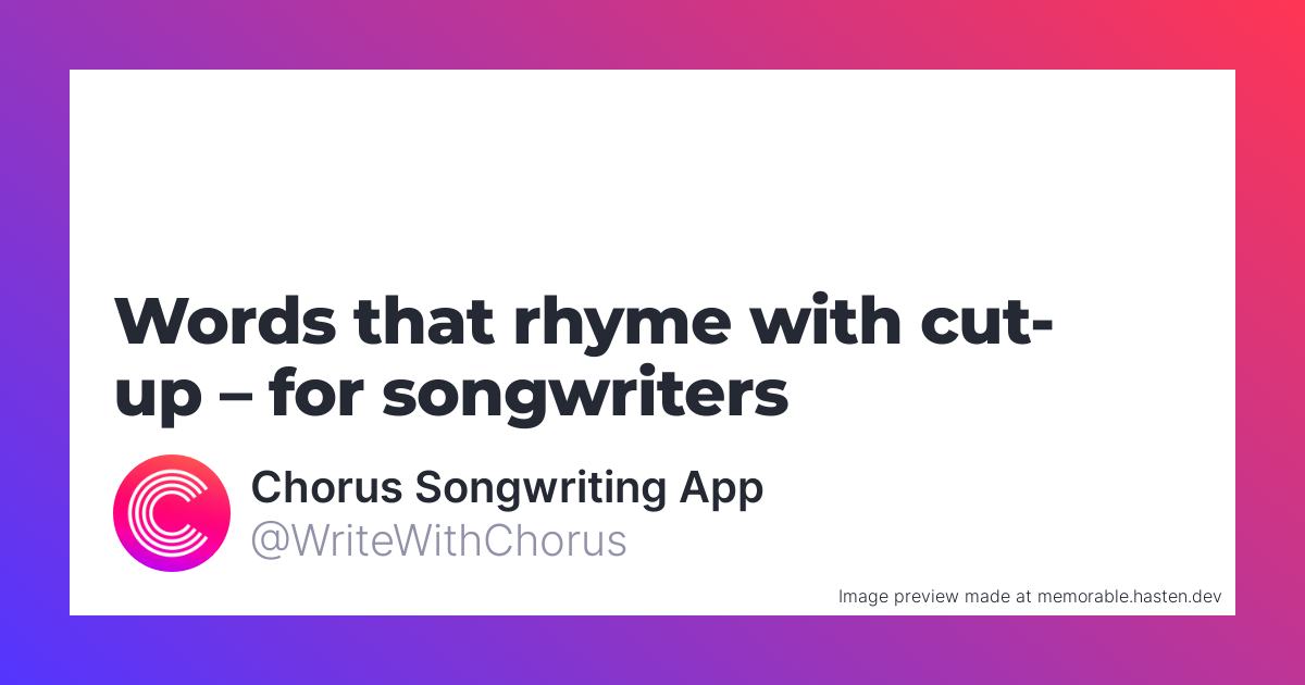 22-words-that-rhyme-with-cut-up-for-songwriters-chorus-songwriting-app