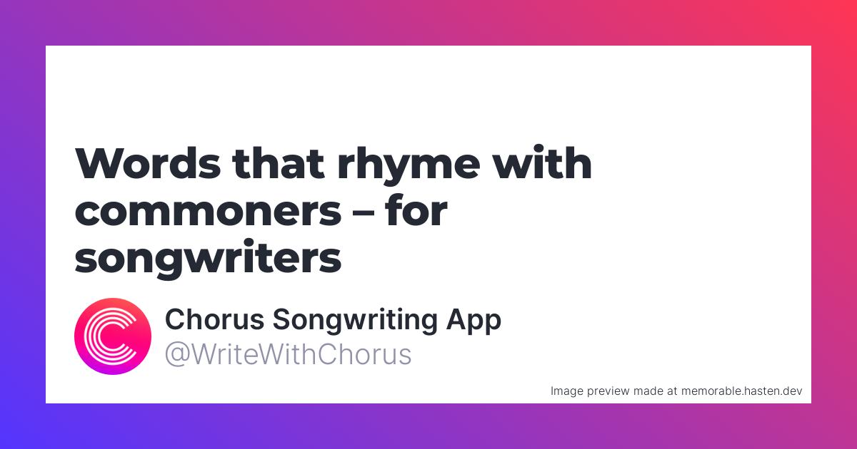 60 Words that rhyme with commoners for Songwriters Chorus Songwriting App