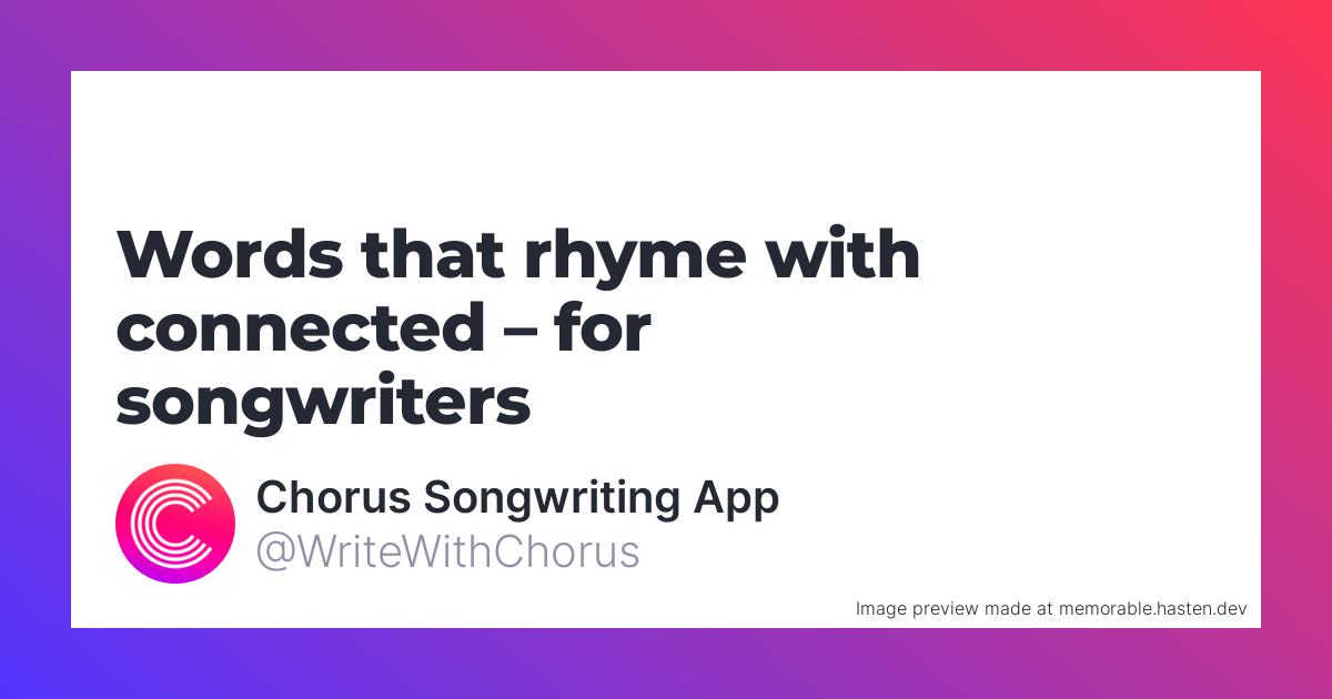 97-words-that-rhyme-with-connected-for-songwriters-chorus-songwriting-app