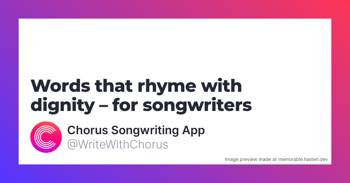 61-words-that-rhyme-with-dignity-for-songwriters-chorus-songwriting-app