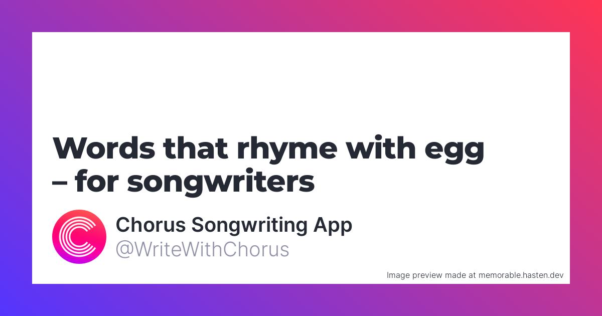 78-words-that-rhyme-with-egg-for-songwriters-chorus-songwriting-app