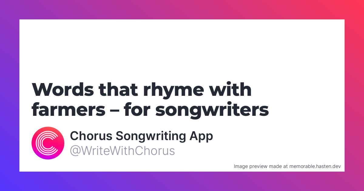104 Words that rhyme with farmers for Songwriters Chorus Songwriting App