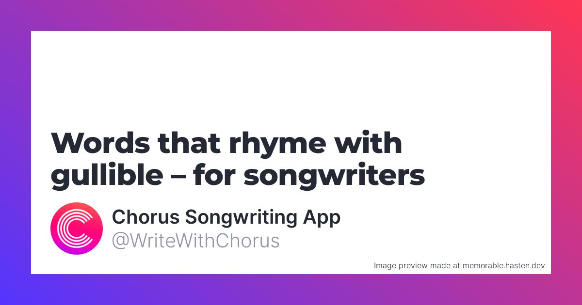 38-words-that-rhyme-with-gullible-for-songwriters-chorus-songwriting-app