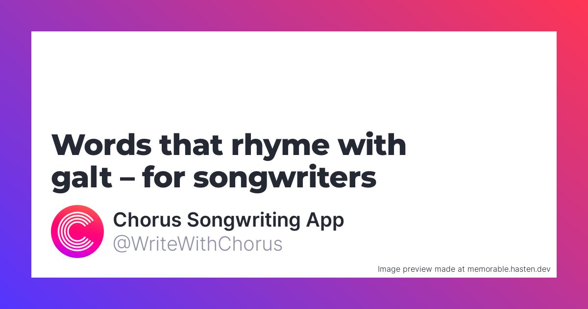 160 Words that rhyme with galt for Songwriters Chorus Songwriting App