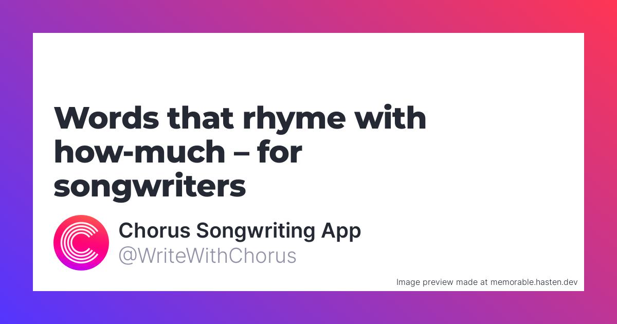 158-words-that-rhyme-with-how-much-for-songwriters-chorus-songwriting-app