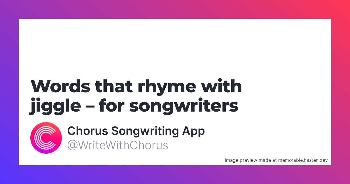 75 Words That Rhyme With Jiggle For Songwriters Chorus Songwriting App