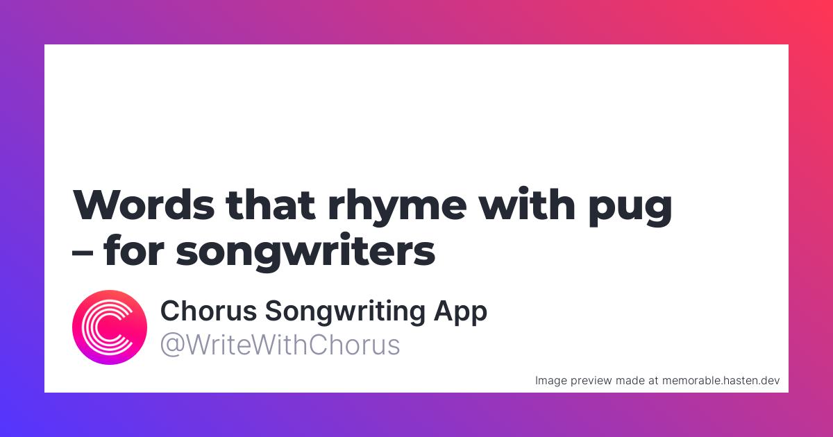 Pug Rymes 139 Words that rhyme with pug for Songwriters - Chorus Songwriting App