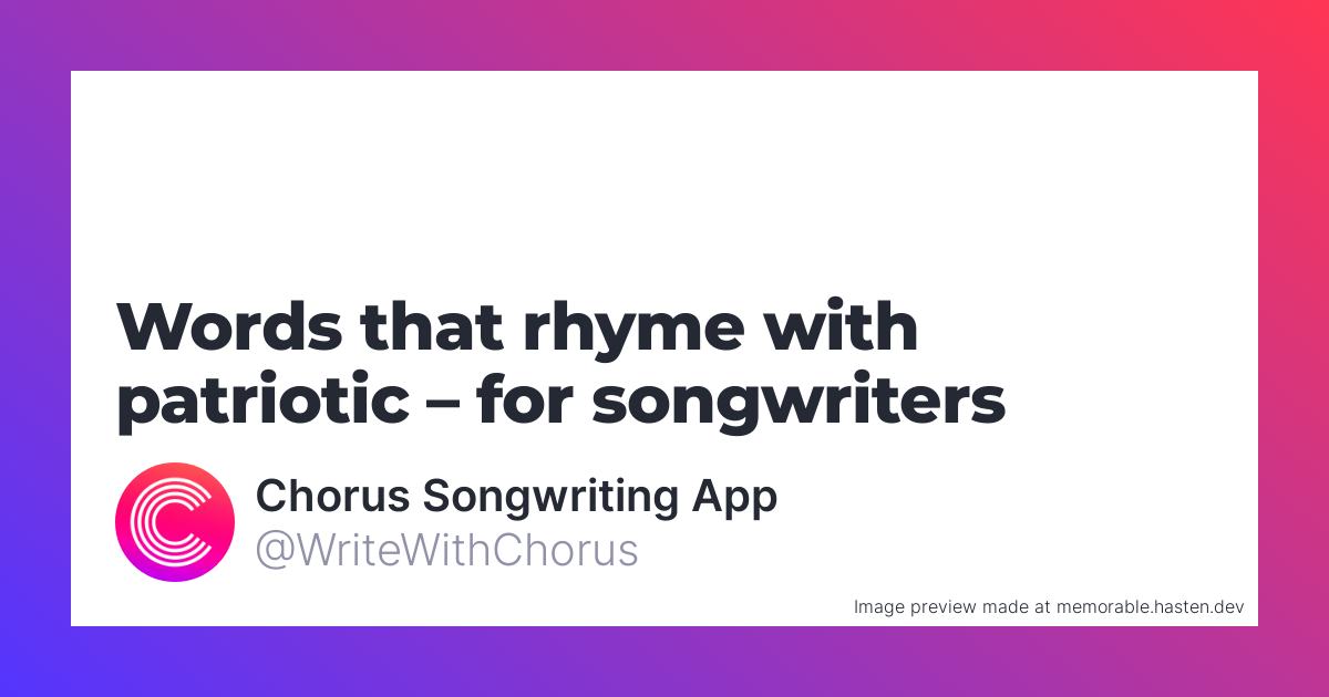 89-words-that-rhyme-with-patriotic-for-songwriters-chorus-songwriting-app