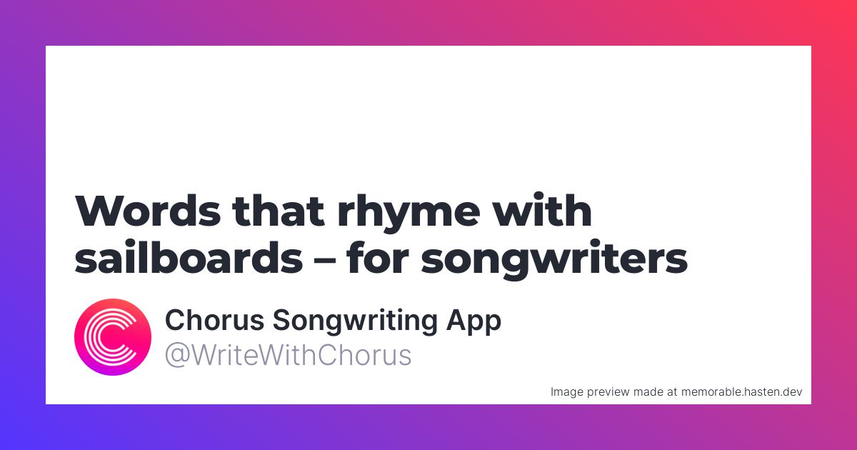 47 Words That Rhyme With Sailboards For Songwriters Chorus 