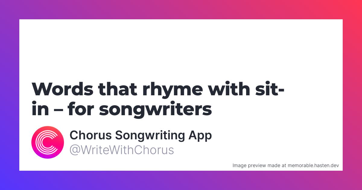 160-words-that-rhyme-with-sit-in-for-songwriters-chorus-songwriting-app