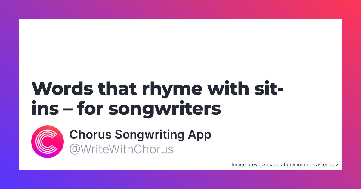 107-words-that-rhyme-with-sit-ins-for-songwriters-chorus-songwriting-app