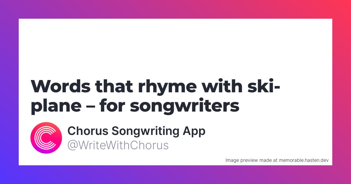 33 Words That Rhyme With Ski plane For Songwriters Chorus Songwriting App