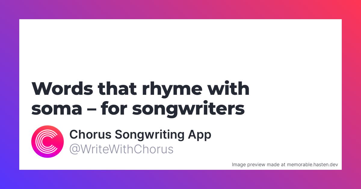 120 Words that rhyme with soma for Songwriters - Chorus Songwriting App