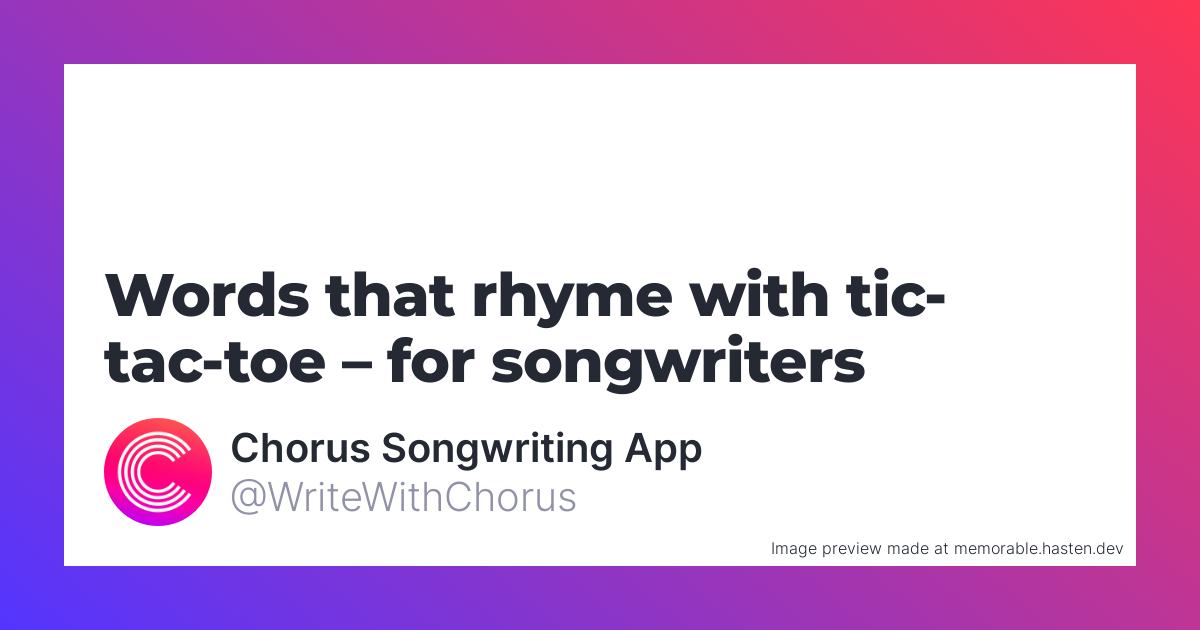 22-words-that-rhyme-with-tic-tac-toe-for-songwriters-chorus-songwriting-app