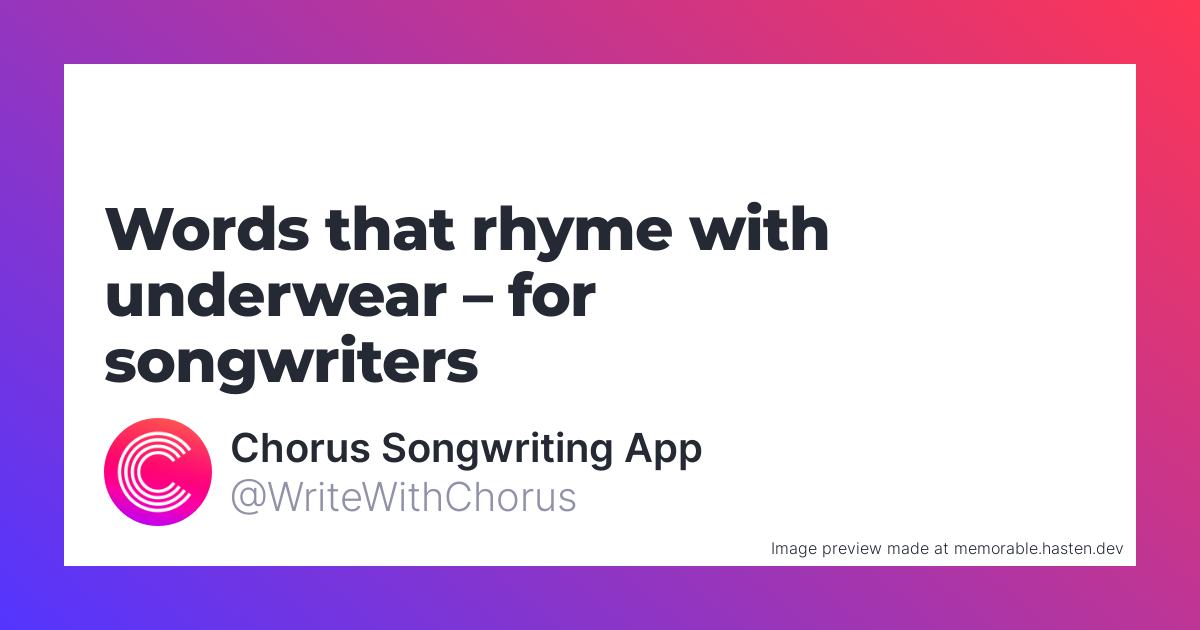 122 Words that rhyme with underwear for Songwriters - Chorus Songwriting App